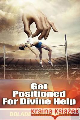 Get Positioned for Your Divine Help Bolade Kingsworth 9781727057348 Createspace Independent Publishing Platform - książka