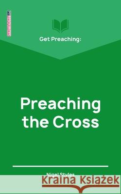 Get Preaching: Preaching the Cross Nigel Styles 9781527103849 Christian Focus Publications Ltd - książka