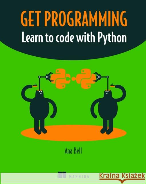 Get Programming: Learn to code with Python Ana Bell 9781617293788 Manning Publications - książka