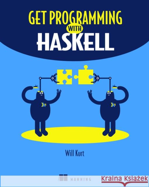 Get Programming with Haskell Will Kurt 9781617293764 Manning Publications - książka