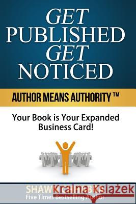 Get Published Get Noticed: Author Means Authority!(TM) Your Book is Your Expanded Business Card! Chhabra, Shawn 9781508865308 Createspace - książka