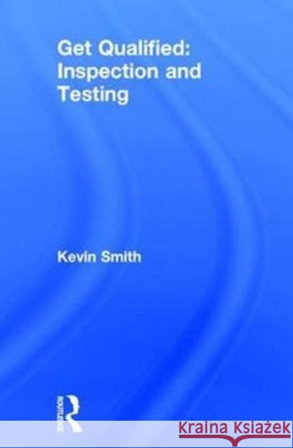 Get Qualified: Inspection and Testing Kevin Smith 9781138310261 Routledge - książka