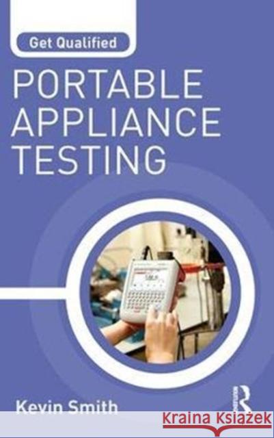 Get Qualified: Portable Appliance Testing Kevin Smith 9781138422056 Routledge - książka