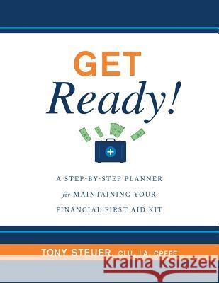 Get Ready!: A Step-by-Step Planner for Maintaining Your Financial First Aid Kit Tony Steuer 9780692163924 Life Insurance Sage Press - książka