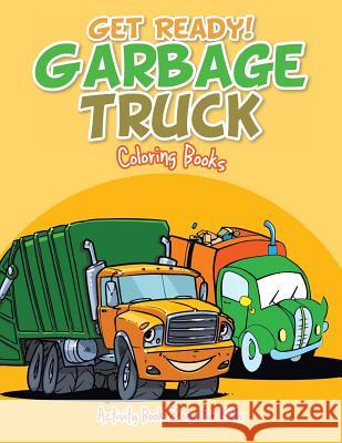Get Ready! Garbage Truck Coloring Books Activity Book Zone for Kids 9781683763383 Activity Book Zone for Kids - książka