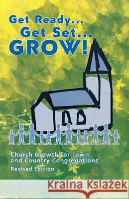 Get Ready Get Set Grow!: Church Growth for Town and Country Congregations Gary Exman Michael L. Sherer 9780895368652 CSS Publishing Company - książka