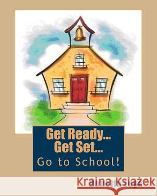 Get Ready...Get Set...Go to School! Donetta Loya 9781508719496 Createspace - książka