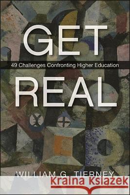 Get Real: 49 Challenges Confronting Higher Education Tierney, William G. 9781438481272 State University of New York Press - książka