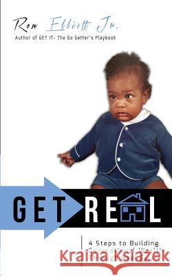 Get Real: 4 Steps to Building Generational Wealth Through Real Estate Ron Elliot 9781731298898 Independently Published - książka