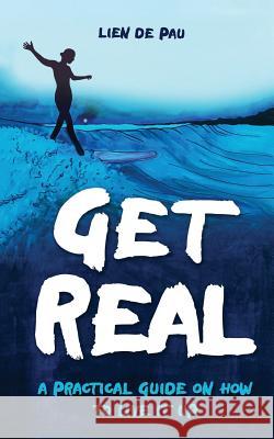 Get Real: A practical guide on how to live it up De Pau, Lien 9789082672831 Morpheus - książka