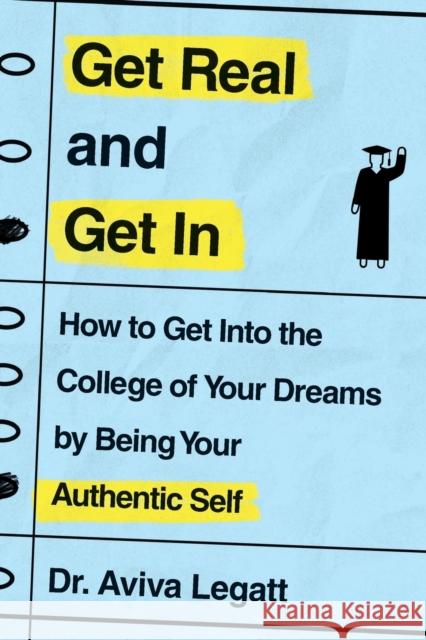 Get Real and Get in: How to Get Into the College of Your Dreams by Being Your Authentic Self Aviva Legatt 9781250773968 St. Martin's Griffin - książka