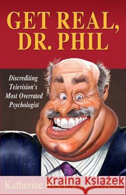 Get Real, Dr. Phil: Discrediting Television's Most Overrated Psychologist Katherine Black Nelson Santos 9781492324539 Createspace - książka