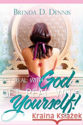 Get Real With God & Get Real With Yourself! Dennis, Brenda D. 9781479191833 Createspace - książka