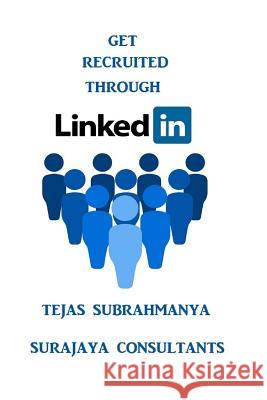 Get Recruited Through LinkedIn: Creating Your Personal Brand and Finding a Job Using LinkedIn Subrahmanya, Tejas 9781530604647 Createspace Independent Publishing Platform - książka