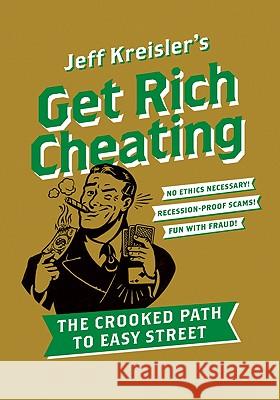 Get Rich Cheating: The Crooked Path to Easy Street Kreisler, Jeff 9780061686146 Harper Paperbacks - książka