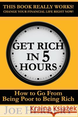 Get Rich in 5 Hours: How to Go from Being Poor to Being Rich Joseph Herbert 9781734133226 Get Rich in 5 Hours LLC - książka