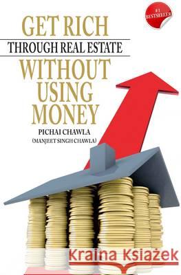 Get Rich Through Real Estate without Using Money Pichai Chawla, Manjeet Singh Chawla 9788182747708 Pentagon Press - książka