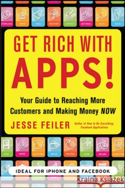 Get Rich with Apps!: Your Guide to Reaching More Customers and Making Money Now Jesse Feiler 9780071700290  - książka