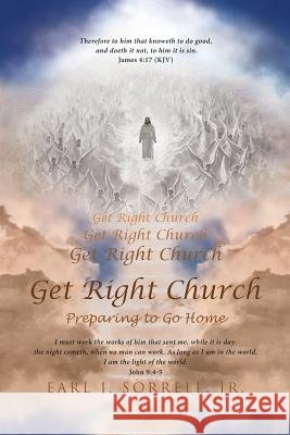 Get Right Church: Preparing to Go Home Earl J Sorrell, Jr 9781641144032 Christian Faith - książka