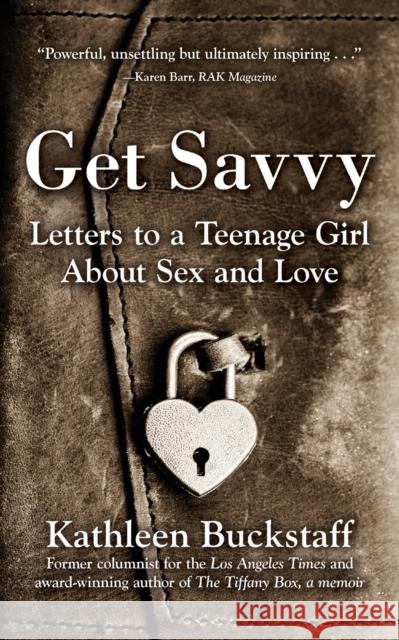 Get Savvy: Letters to a Teenage Girl about Sex and Love Kathleen Buckstaff 9780988764293 Two Dolphin Productions - książka