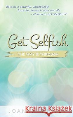 Get Selfish- The Way Is Through Joanna Hunter Paul Hunter  9780993302701 My Inner Peace Publishing - książka