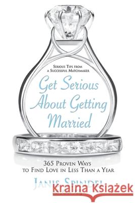 Get Serious about Getting Married: 365 Proven Ways to Find Love in Less Than a Year Janis Spindel Karen Kelly 9780060834074 ReganBooks - książka