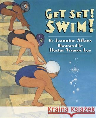 Get Set! Swim! Jeannine Atkins Hector Viveros Lee 9781600603365 Lee & Low Books - książka