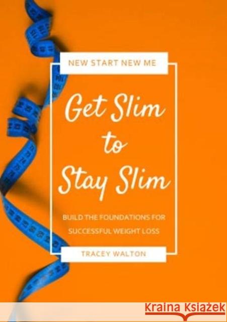 Get Slim to Stay Slim: Build the Foundations for Successful Weight Loss Tracey Walton, Rebecca Walton 9781904512301 Weight Loss Resources - książka