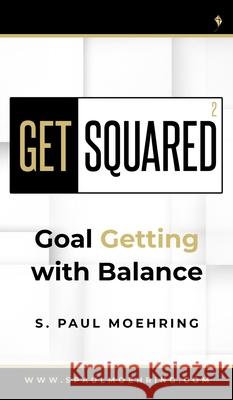 Get Squared: Goal Getting With Balance S Paul Moehring 9781735469072 Spotlight Publishing - książka