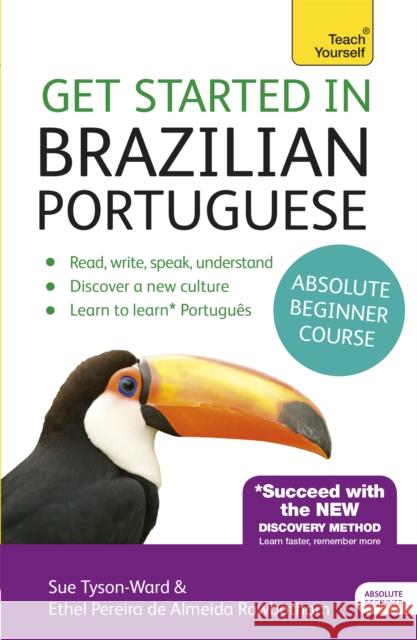 Get Started in Brazilian Portuguese  Absolute Beginner Course: (Book and audio support) Ethel Pereira De Almeida Rowbotham 9781444198539 John Murray Press - książka