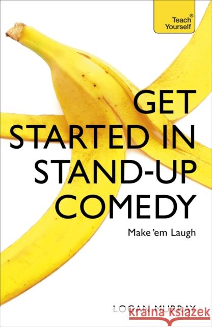 Get Started in Stand-Up Comedy Logan Murray   9781473607187 John Murray Press - książka