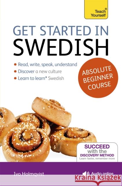 Get Started in Swedish Absolute Beginner Course: (Book and audio support) Ivo Holmqvist 9781444175202 John Murray Press - książka