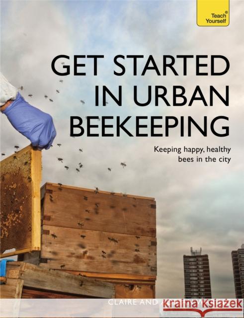 Get Started in Urban Beekeeping Adrian Waring 9781473611733 Teach Yourself Books - książka