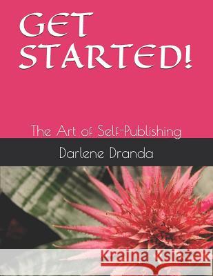 Get Started!: The Art of Self-Publishing Darlene Dranda 9781727342567 Createspace Independent Publishing Platform - książka