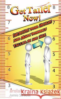 Get Taller Now!: Increase Your Height and Make Yourself Taller at Any Age Jamie Strauss Instafo 9781091100473 Independently Published - książka