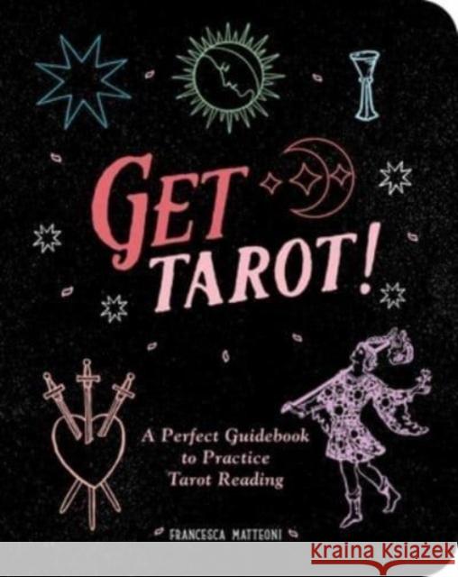 Get Tarot!: A Perfect Guidebook to Practice Tarot Reading Francesca Matteoni 9781524881269 Andrews McMeel Publishing - książka