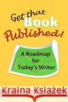 Get That Book Published!: A Roadmap for Today's Writer Lana R. Castle 9780966292626 Castle Communications