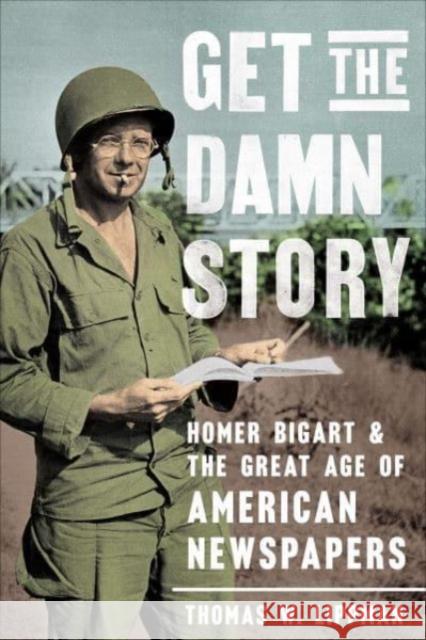 Get the Damn Story: Homer Bigart and the Great Age of American Newspapers Thomas W. Lippman 9781647122973 Georgetown University Press - książka