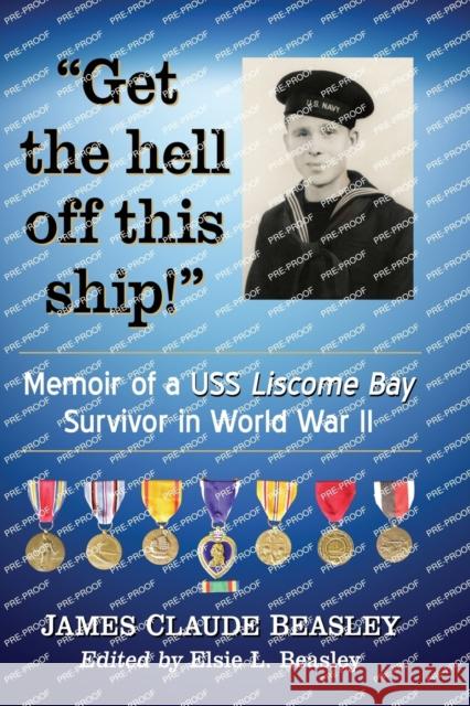 Get the hell off this ship!: Memoir of a USS Liscome Bay Survivor in World War II Beasley, James Claude 9781476673288 McFarland & Company - książka