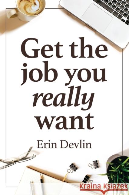 Get the Job You Really Want Erin Devlin 9780648980360 Major Street Publishing - książka