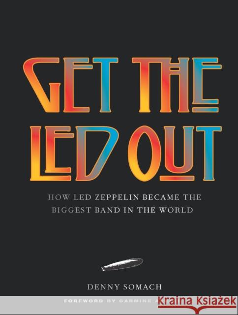 Get the Led Out: How Led Zeppelin Became the Biggest Band in the World - Updated Edition Denny Somach 9781454962922 Union Square & Co. - książka