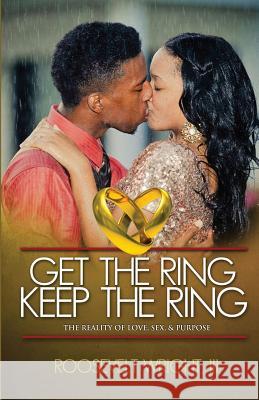 Get The Ring Keep The Ring: The Reality of Love, Sex, & Purpose Wright III, Roosevelt 9780692336229 Unboxed Possibilities - książka