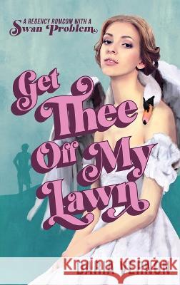 Get Thee Off My Lawn: A Regency RomCom with a Swan Problem Daria Vernon 9781735981468 Daybed Books - książka