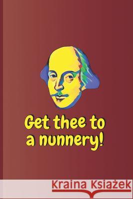 Get Thee to a Nunnery!: A Quote from Hamlet by William Shakespeare Diego, Sam 9781797963013 Independently Published - książka