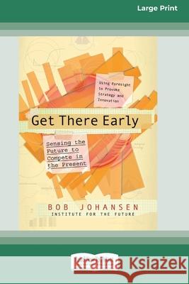 Get There Early (16pt Large Print Edition) Bob Johansen, Institute for the Future 9780369323521 ReadHowYouWant - książka
