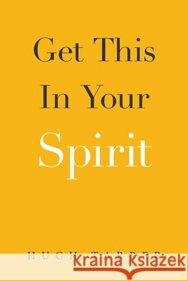 Get This in Your Spirit Hugh Tarrer 9781664181250 Xlibris Us - książka