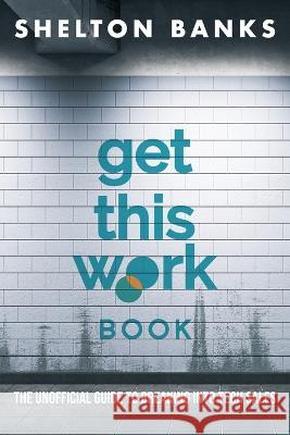 Get This Work Book: The Unofficial Guide to Breaking into Tech Sales Shelton Banks 9781662930782 Gatekeeper Press - książka