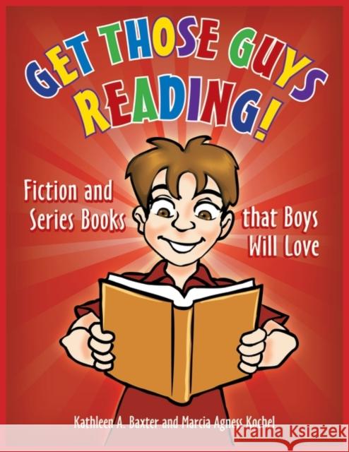 Get Those Guys Reading!: Fiction and Series Books That Boys Will Love Baxter, Kathleen a. 9781598848465 Libraries Unlimited - książka