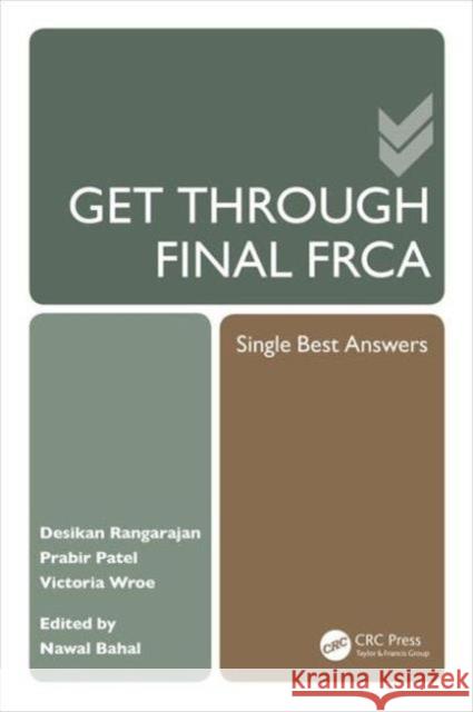 Get Through Final Frca: Single Best Answers Nawal Bahal Prabir Patel Desikan Rangarajan 9781444185065 CRC Press - książka