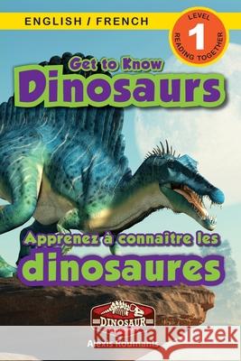 Get to Know Dinosaurs: Bilingual (English / French) (Anglais / Français) Dinosaur Adventures (Engaging Readers, Level 1) Roumanis, Alexis 9781774764329 Engage Books - książka